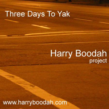 Three Days To Yahk - Harry Boodah